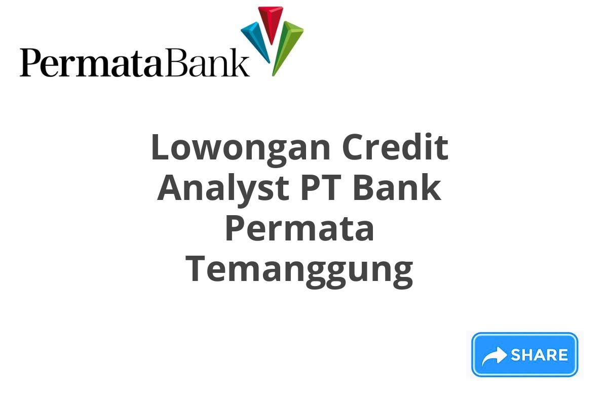 Lowongan Credit Analyst PT Bank Permata Temanggung