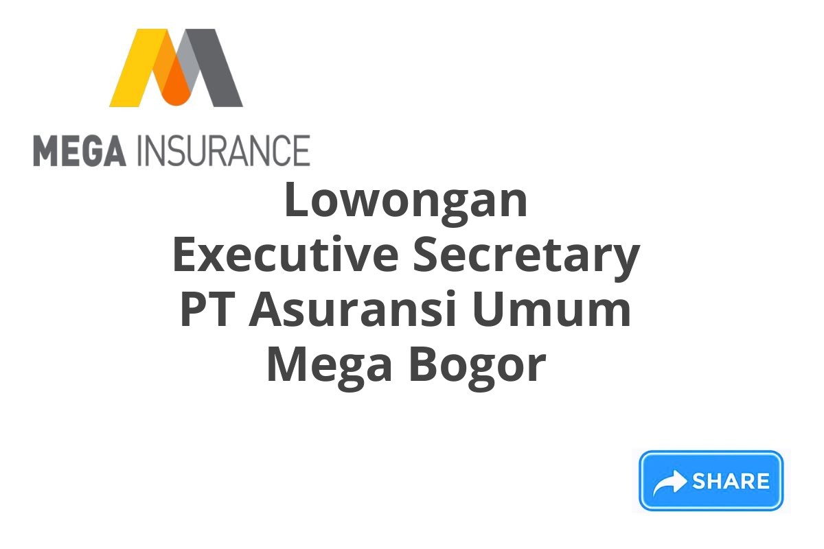 Lowongan Executive Secretary PT Asuransi Umum Mega Bogor