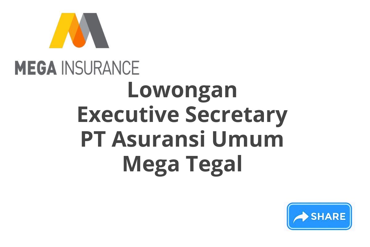 Lowongan Executive Secretary PT Asuransi Umum Mega Tegal