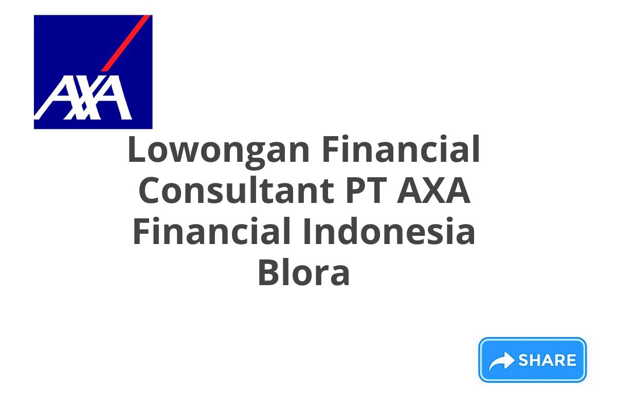 Lowongan Financial Consultant PT AXA Financial Indonesia Blora