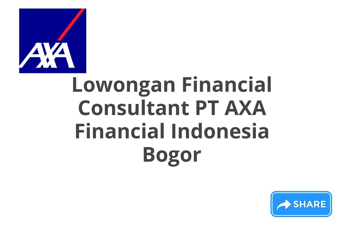 Lowongan Financial Consultant PT AXA Financial Indonesia Bogor