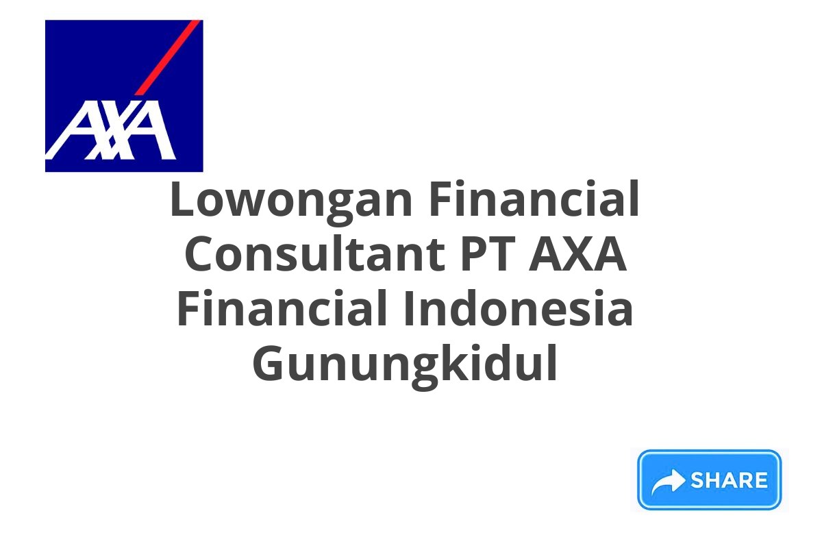 Lowongan Financial Consultant PT AXA Financial Indonesia Gunungkidul